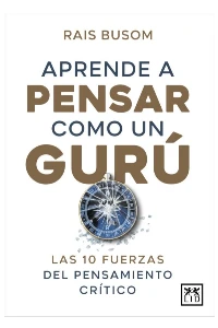 APRENDE A PENSAR COMO UN GURU. RAIS BUSOM.