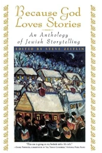 BECAUSE GOD LOVES STORIES. AN ANBTHOLOGY OF JEWISH STOTYTELLING. STEVE ZEITLIN.