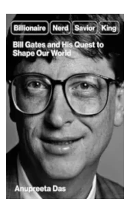 BILL GATES AND HIS QUEST TO SHAPE OUR WORLD. ANUPREETA, DAS.