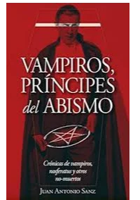 VAMPIROS, PRINCIPES DEL ABISMO. JUAN ANTONIO SANZ LOPEZ.