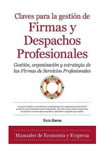CLAVES PARA LA GESTION DE FIRMAS Y DESPACHOS PROFESIONALES. MARIO ALONSO AYALA.