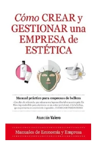 COMO CREAR Y GESTIONAR UNA EMPRESA DE ESTETICA. ASUNCION VALERO.