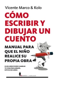 COMO ESCRIBIR Y DIBUJAR UN CUENTO: MANUAL PARA QUE EL NIO REALICE SU PROPIA OBRA. VICENTE MARCO.
