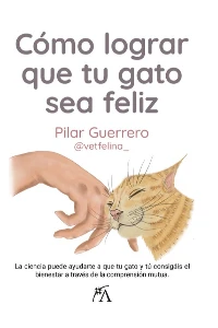 COMO LOGRAR QUE TU GATO SEA FELIZ. PILAR GUERRERO GARCIA.