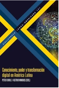 CONOCIMIENTO PODER Y TRANSFORMACIN DIGITAL EN AMRICA LATINA. BIRLE, PETER.