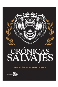 CRONICAS SALVAJES. MIGUEL ANGEL VICENTE DE VERA.