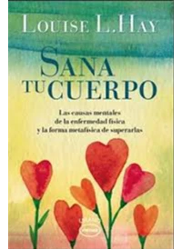 SANA TU CUERPO. LOUISE L. HAY.