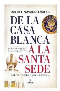 DE LA CASA BLANCA A LA SANTA SEDE. RAFAEL NAVARRO - VALLS.