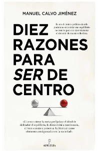 DIEZ RAZONES PARA SER DE CENTRO. MANUEL, CALVO JIMENEZ.