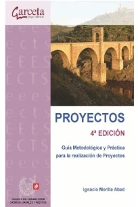 PROYECTOS. GUIA METODOLOGICA Y PRACTICA PARA LA REALIZACION DE PROYECTOS 4ED