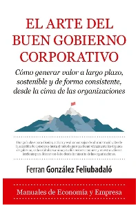 EL ARTE DEL BUEN GOBIERNO CORPORATIVO. FERRAN GONZALEZ FELIUBADALO.