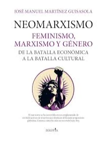 NEOMARXISMO. Feminismo, marxismo y gnero. De la batalla econmica a la batalla cultural. JOSE MANUEL 
