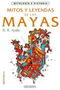 MITOS Y LEYENDAS MAYAS, R.R. AYALA