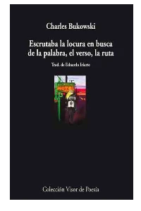 ESCRUTABA LA LOCURA EN BUSCA DE LA PALABRA, EL VERSO, LA RUTA. CHARLES BUKOWSKI.