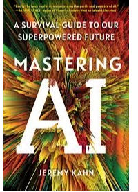 MASTERING AI. JEREMY KAHN.