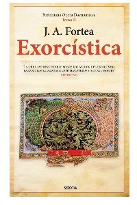 EXORCISTICA: FORTENIEANA OPERA DAEMONIACA (TOMO II). JOSE ANTONIO FORTEA.