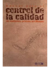 MANUAL PARA EL CONTROL DE CALIDAD DE MATERIAS PRIMAS ARCILLOSAS. INSTITUTO DE TECNOLOGIA CERAMICA.