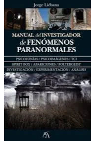 MANUAL DEL INVESTIGADOR DE FENOMENOS PARANORMALES, JORGE LIEBANA PEA.