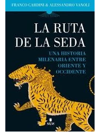 LA RUTA DE LA SEDA. Una historia milenaria entre Oriente y Occidente. FRANCO CARDINI.