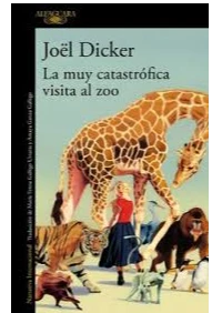 LA MUY CATASTROFICA VISITA AL ZOO. DICKER, JOEL.
