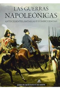 GUERRAS NAPOLEONICAS: ANTECENDENTES, BATALLAS Y CONSECUENCIAS. JAIME DE MONTOTO DE SIMON.