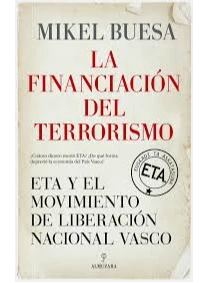 LA FINANCIACION DEL TERRORISMO. ETA y el Movimiento de Liberacin Nacional Vasco. MIKEL BUESA