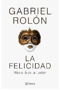 LA FELICIDAD. GABRIEL ROLON.