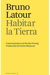 HABITAR LA TIERRA. BRUNO LATOUR.