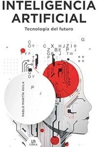 INTELIGENCIA ARTIFICIAL. TECNOLOGIA DEL FUTURO. PABLO, MARTIN AVILA