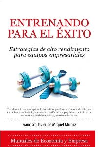 ENTRENANDO PARA EL XITO.Estrategias de alto rendimiento para equipos empresariales. FRANCISCO JAVIER