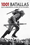 1001 BATALLAS QUE CAMBIARION EL CURSO DE LA HISTORIA