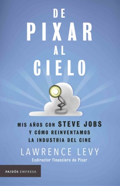 DE PIXAR AL CIELO. MIS AÑOS CON STEVE JOBS Y CÓMO 