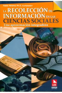 LA RECOLECCION DE INFORMACION EN LAS CIENCIAS SOCIALES. UNA APROXIMACION INTEGRADORA