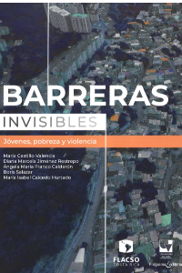 BARRERAS INVISIBLES. JOVENES, POBREZA Y VIOLENCIA